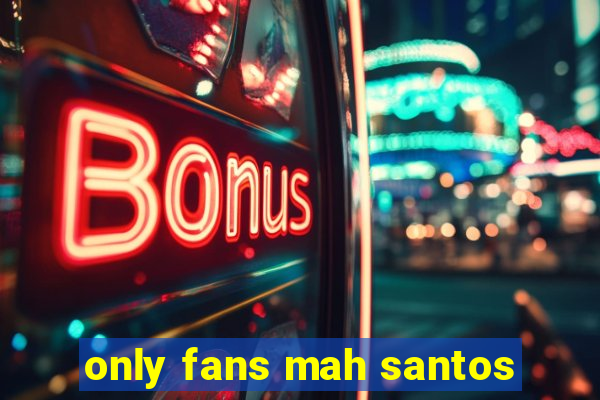 only fans mah santos